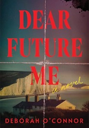 Dear Future Me (Deborah O'Connor)