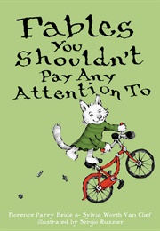 Fables You Shouldn't Pay Any Attention to (Florence Parry Heide)
