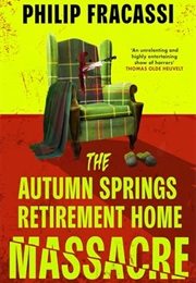 The Autumn Springs Retirement Home Massacre (Philip Fracassi)