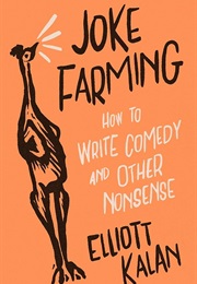 Joke Farming: How to Write Comedy and Other Nonsense (Elliott Kalan)