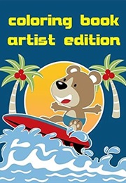 Coloring Book Artist Edition: Coloring Pages With Funny Animals, Adorable and Hilarious Scenes From (Creative Color)