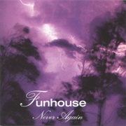 Funhouse – Never Again