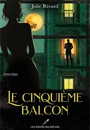 Le Cinquieme Balcon (Julie Rivard)