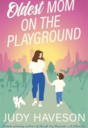 Oldest Mom on the Playground (Judy Haveson)