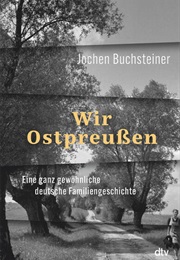 Wir Ostpreußen (Jochen Buchsteiner)