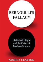 Bernoulli's Fallacy (Aubrey Clayton)