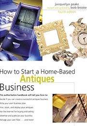 How to Start a Home-Based Antiques Business, 4th (Home-Based Business Series) (Bob Brooke)