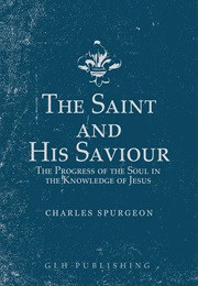 The Saint and His Savior (Charles Haddon Spurgeon)