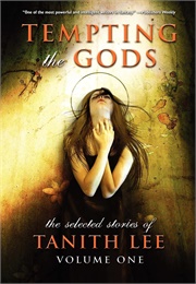 Tempting the Gods: The Selected Stories of Tanith Lee (Tanith Lee)