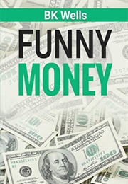 Funny Money (B K Wells)