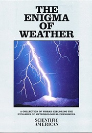 The Enigma of Weather: A Collection of Works Exploring the Dynamics of Meteorological Phenomena (Scientific American)