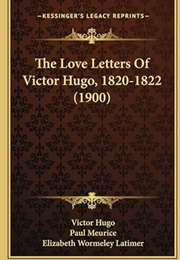 The Love Letters of Victor Hugo, 1820-1822 (1900) (Translated by Elizabeth Wormeley Latimer)