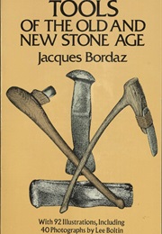 Tools of the Old and New Stone Age (Jacques Bordaz)