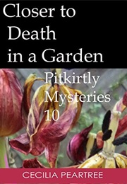 Closer to Death in a Garden (Cecilia Peartree)