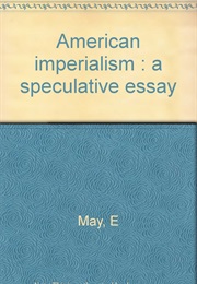American Imperialism: A Speculative Essay (Ernest R. May)
