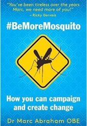 Be More Mosquito: How You Can Campaign and Create Change (Marc Abraham)