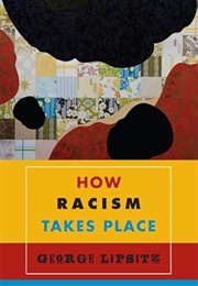 How Racism Takes Place (George Lipsitz)