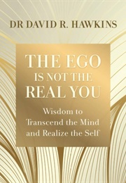The Ego Is Not the Real You (David R. Hawkins)