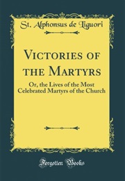 Victories of the Martyrs (St. Alphonsus De Liguori)