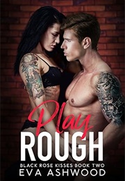 Play Rough (Eva Ashwood)
