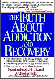 The Truth About Addiction and Recovery (Stanton Peele and Archie Brodsky)