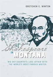 Shakespeare in Montana (Gretchen E. Minton)