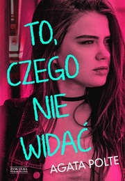 To, Czego Nie Widać (Agata Polte)