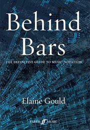 Behind Bars: The Definitive Guide to Music Notation (Elaine Gould)