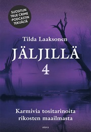 Jäljillä 4 - Karmivia Tositarinoita Rikosten Maailmasta (Tilda Laaksonen)