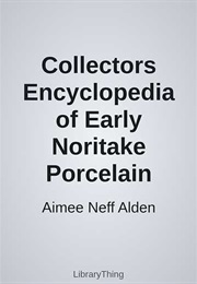 Collectors Encyclopedia of Early Noritake Porcelain (Aimee Neff Alden)