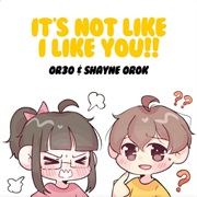 Its Not Like I Like You (OR3O, Shayne Orok)