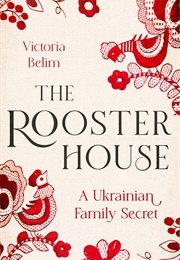 The Rooster House: A UKrainian Family Memoir (Victoria Belim)