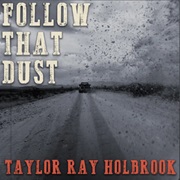 Follow That Dust - Taylor Ray Holbrook