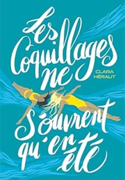 Les Coquillages Ne S'ouvrent Qu'en Été (Clara Héraut)
