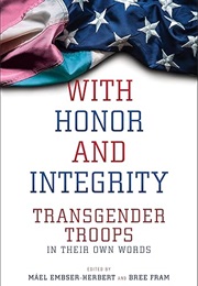With Honor and Integrity: Transgender Troops in Their Own Words (Máel Embser-Herbert)