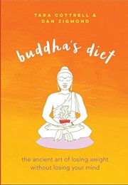 Buddha's Diet: The Ancient Art of Losing Weight Without Losing Your Mind (Tara Cottrell)