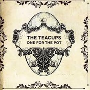 The Teacups - One for the Pot