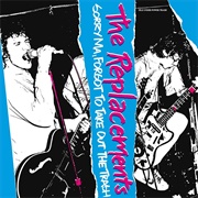 Sorry Ma, Forgot to Take Out the Trash - The Replacements
