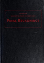 The Selected Stories of Robert Bloch, Volume 1: Final Reckonings (Robert Bloch)
