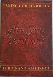 Are You Serious?:  Taking God Seriously (Ferdinand Mahfood)