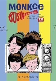 Monkee Business the Revolutionary Made-For-TV Band (Eric Lefcowitz)
