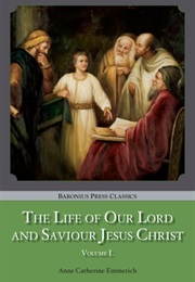 The Life of Our Lord and Saviour Jesus Christ (Anne Catherine Emmerich)