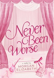 Never Been Worse (Morgan Elizabeth)