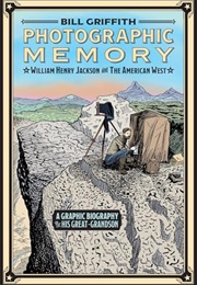 Photographic Memory: William Henry Jackson and the American West (Bill Griffith)