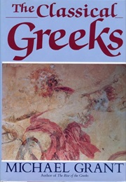 The Classical Greeks (Michael Grant)