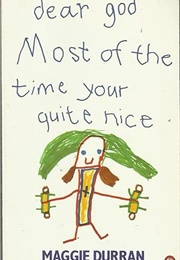 Dear God Most of the Time You're Quite Nice (Maggie Durran)