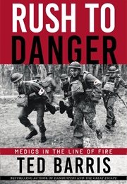 Rush to Danger: Medics in the Line of Fire (Ted Barris)