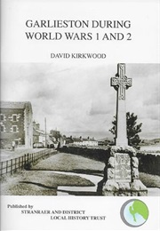 Garlieston During World Wars 1 and 2 (David Kirkwood)