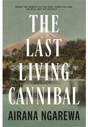 The Last Living Cannibal (Airana Ngarewa)