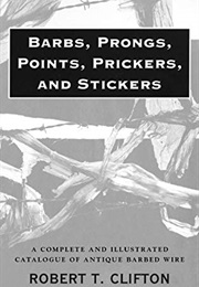 Barbs, Prongs, Points, Prickers, and Stickers: A Complete and Illustrated Catalogue of Antique Barbe (Robert T. Clifton)